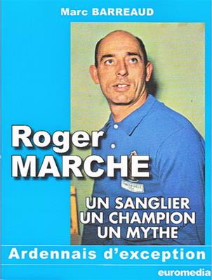 Roger Marche, un sanglier, un champion, un mythe / Marc Barreaud