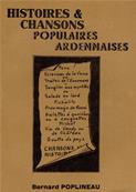 Histoires et chansons populaires ardennaises , Bernard Poplineau