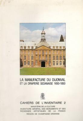 La manufacture du Dijonval et la draperie Sedanaise 1650-1850