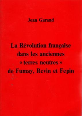 La révolution française dans les anciennes terres neutres de Fumay, Revin et Fepin, Jean Garand