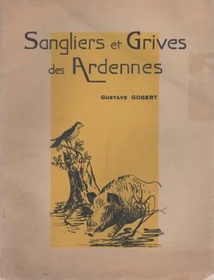 Sangliers et grives des Ardennes, Gustave Gobert
