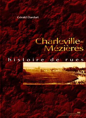 Charleville Mézières , histoire de rues, Gérald Dardart