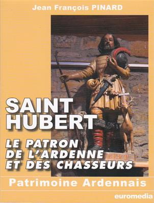 Saint Hubert le patron de l'Ardenne et des Chasseurs