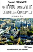 Un hôpital dans la ville, l'exemple de Charleville ,Claude Grimmer