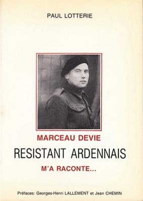 Marceau Devie Résistant Ardennais m'a raconté ... (Paul Lotterie)