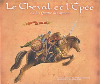 Le cheval et l'épée ou les quatre fils Aymon/Hervé Gourdet