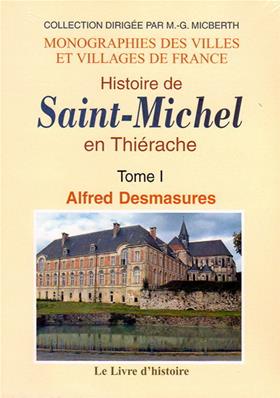 Histoire de Saint Michel en Thiérache tome 1, Alfred Desmasures