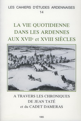 La vie quotidienne dans les Ardennes aux XVII° et XVIII° siècles