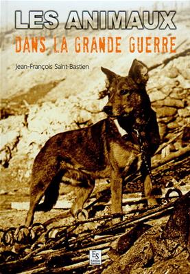 Les Animaux dans la Grande Guerre,Jean François Saint-Bastien