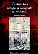 Destins liés , occupés et occupants des Ardennes (1914.1918)