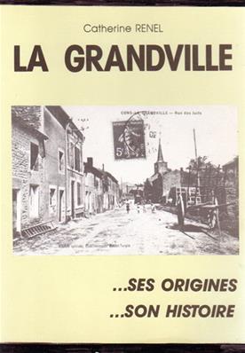 La Grandville ...ses origines ... son histoire,Catherine Renel