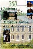 300 châteaux et maisons fortes des Ardennes, André Meunier