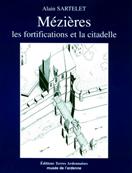 Mézières les fortifications et la citadelle, Alain Sartelet