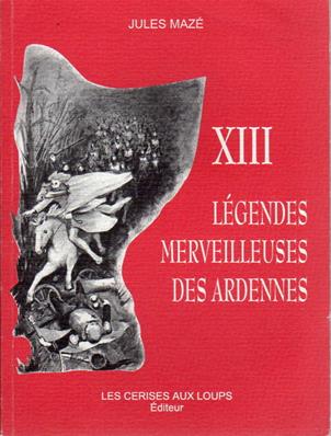 XIII légendes merveilleuses des Ardennes,Jules Mazé