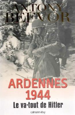 Ardennes 1944, Le va-tout de Hitler, Antony Beevor