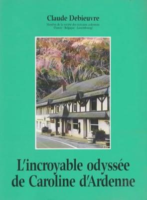 L'incroyable odyssée de Caroline d'Ardenne, Claude Debieuvre