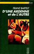 D'une Ardenne et de l'Autre, Franz Bartelt