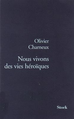 Nous vivons des vies héroïques,Olivier Charneux