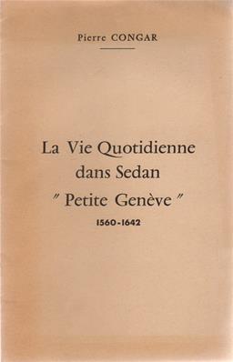 La vie quotidienne dans Sedan "Petite Genève" 1560.1642, Pierre Congar