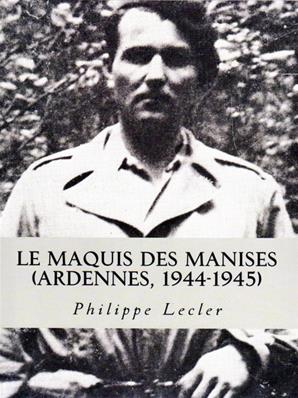Le maquis des Manises (Ardennes, 1944-1945), Philippe Lecler