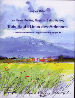 Les Hauts Buttés, Neuvizy, Saint Walfroy Trois hauts lieux des Ardennes, Jacques Théret