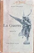 La Guerre 1870.71 / Arthur Chuquet