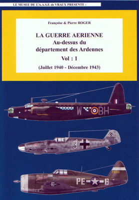 La guerre aérienne au dessus du département des Ardennes volume 1