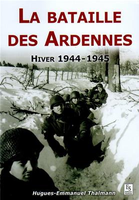 La bataille des Ardennes hiver 1944.1945, Hugues Emmanuel Thalmann
