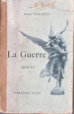 La Guerre 1870.71 / Arthur Chuquet