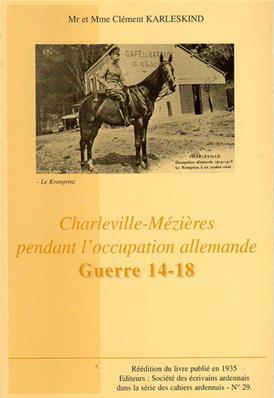 Charleville-Mézières pendant l'occupation allemande (Guerre 14-18) Clément Karleskind