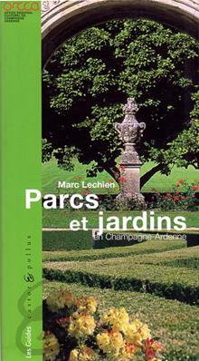 Parcs et jardins en Champagne Ardenne,Marc Lechien