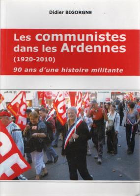 Les communistes dans les Ardennes (1920-2010) , Didier Bigorgne