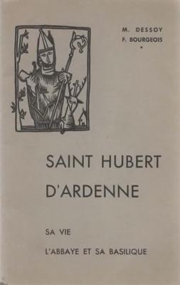 Saint Hubert d'Ardenne, Sa vie, l'abbaye et sa basilique, M. Dessoy