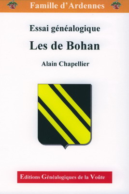 Famille d'Ardennes : essai généalogique Les De BOHAN/ Alain Chapellier