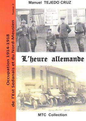 Occupation 1914.1918 de l'Est Sedanais et du Nord-Meusien, L'heure allemande Tome 2, Manuel Tejedo Cruz