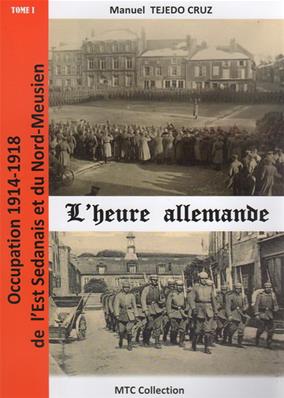 Occupation 1914.1918 de l'Est Sedanais et du Nord-Meusien, L'heure allemande, Manuel Tejedo Cruz