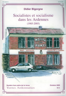 Socialistes et socialisme dans les Ardennes (1905-2005), Didier Bigorgne