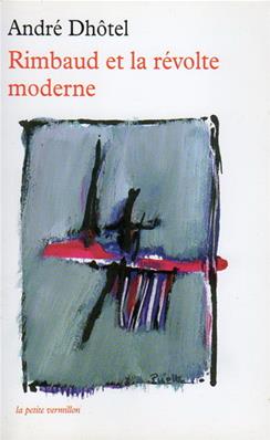 Rimbaud et la révolte moderne, André Dhôtel