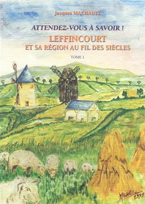 Leffincourt et sa région au fil des siècles, Jacques Machault