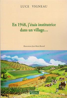 En 1948, j'étais institutrice dans un village..., Luce Vigneau