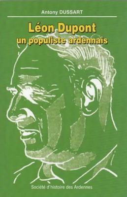 Léon Dupont un populiste ardennais, Antony Dussart