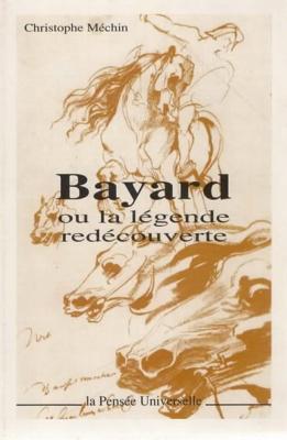 Bayard ou la légende redécouverte, Christophe Méchin