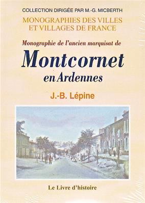Monographie de l'ancien marquisat de Montcornet en Ardennes ,Lepine