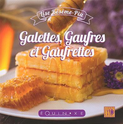 Galettes, gaufres et gaufrettes, Lise Bésème Pia