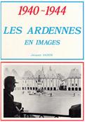 Les Ardennes en Images 1940.1944 , Jacques Vadon