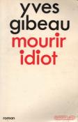 Mourir idiot, Yves Gibeau