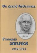 Un grand Ardennais : Franois Sommer 1904-1973