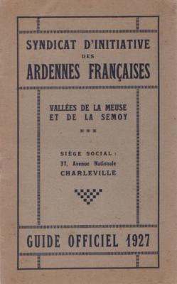 Syndicat d' initiative des Ardennes Françaises 1927 Vallées de la Meuse et de la Semoy